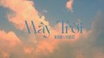 Xem MV Mây Trời (Lyric Video) - MANBO, NAMVEE