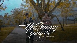 Xem MV Yêu Thương Quay Về (Ballad Version) - Young D, B.O.T