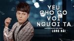Xem MV Yêu Cho Có Với Người Ta (Karaoke) - Long Hải