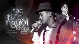 Tải Nhạc Sao Tiếc Người Không Tốt (Lyric Video) - Hoài Lâm