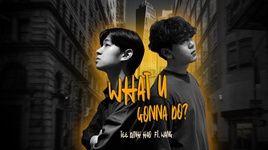 Ca nhạc What U Gonna Do? (Lyric Video) - Tee Đình Hào, Wang