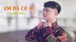 MV Em Đã Có Ai (Lyric Video) - Phạm Văn Chương