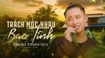 Tải nhạc Trách Móc Nhau Bạc Tình - Chung Thanh Duy | MV - Ca Nhạc Mp4