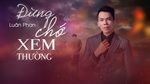 MV Đừng Chớ Xem Thường (Lyric Video) - Luân Phan