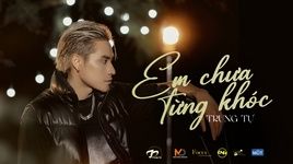 Tải Nhạc Em Chưa Từng Khóc (Official Live Performance - Album 23) - Trung Tự