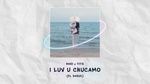Ca nhạc I Luv U Chucamo (Lyric Video) - Hino, Titie, Daduc