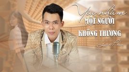 Tải Nhạc Yêu Nhầm Một Người Không Thương (Lyric Video) - Luân Phan