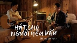 Xem MV Hát Cho Người Yêu Dấu (33 Tựa Bài Hát) - Quang Vinh | Video - Mp4
