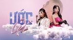 Xem MV Ước Gì - fueled by boba, Quinn Hiền Mai, Vũ Phụng Tiên, B Ray | MV - Ca Nhạc