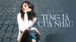 Xem MV Từng Là Của Nhau - Bảo Anh, Táo | Video - MV Ca Nhạc
