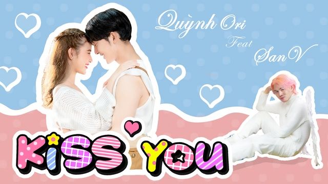 Kiss You  -  Quỳnh Ori, SanV