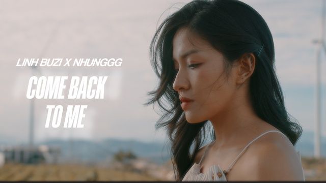 Come Back To Me  -  Linh Buzi, Nhunggg