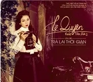 Lệ Quyên - Trả Lại Thời Gian (Khúc Tình Xưa 2)