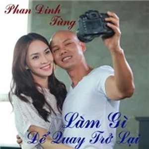 Làm Gì Để Quay Trở Lại (Single) - Phan Đinh Tùng