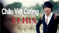 Châu Việt Cường - Dance Remix Collection