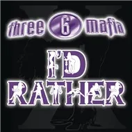 Ca nhạc I'd Rather (Single) - Three 6 Mafia, UNK