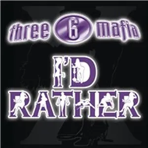 I'd Rather (Single) - Three 6 Mafia, UNK