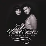 Let There Be Lonely (Single) - The Secret Sisters