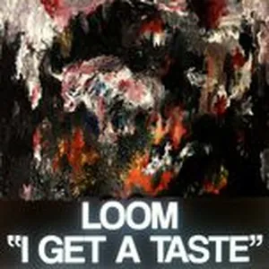 I Get A Taste (Single) - Loom