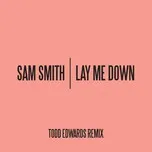 Nghe nhạc Lay Me Down (Todd Edwards Remix) (Single) - Sam Smith