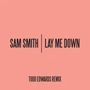 Lay Me Down (Todd Edwards Remix) (Single) - Sam Smith