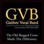 Nghe nhạc The Old Rugged Cross Made The Difference (Single) - Gaither Vocal Band