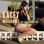 Nghe ca nhạc Same Trailer Different Park - Kacey Musgraves