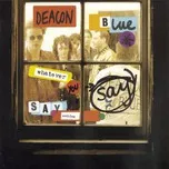 Nghe nhạc Whatever You Say, Say Nothing - Deacon Blue