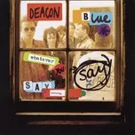 Nghe nhạc Whatever You Say, Say Nothing (Deluxe Remastered) - Deacon Blue
