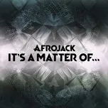 Nghe nhạc It's A Matter Of... (EP) - Afrojack