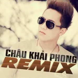 Châu Khải Phong Dance Remix (Vol. 2) - Châu Khải Phong