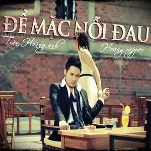 Để Mặc Nỗi Đau - Trần Hoàng Anh, Hoàng Rapper