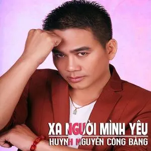 Xa Người Mình Yêu (Single) - Huỳnh Nguyễn Công Bằng