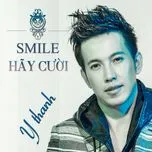 Nghe nhạc Smile - Hãy Cười (Single) - Y Thanh