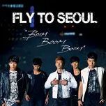Download nhạc Fly To Seoul Boom Boom Boom (Single) hay nhất