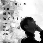 Nghe nhạc Return To My World - Lim Chang Jung