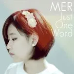 Ca nhạc Just One Word (Single) - Mer