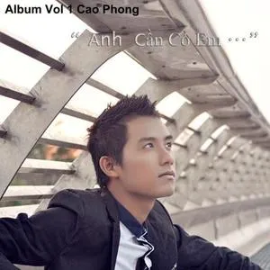 Anh Cần Có Em (Single) - Cao Phong
