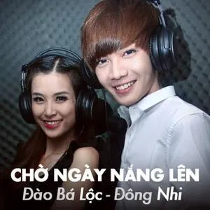 Chờ Ngày Nắng Lên (Single) - Đào Bá Lộc, Đông Nhi