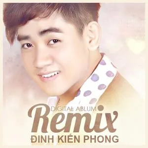 Đinh Kiến Phong Remix - Đinh Kiến Phong