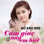Tải nhạc Cảm Giác Này Em Biết (Single) - Hồ Bảo Nhi