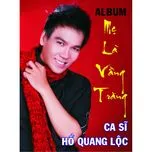 Ca nhạc Mẹ Là Vầng Trăng - Hồ Quang Lộc