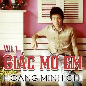 Giấc Mơ Em (Vol. 1) - Hoàng Minh Chí
