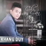 Ca nhạc Chỉ Cần Vậy Thôi (Mini Album) - Khang Duy