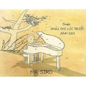 Phải Chi Lúc Trước Anh Sai (Single) - Mr.Siro