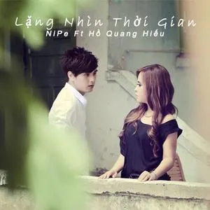 Lặng Nhìn Thời Gian (Single) - Nipe, Hồ Quang Hiếu