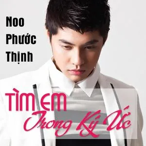 Tìm Em Trong Ký Ức (Single) - Noo Phước Thịnh