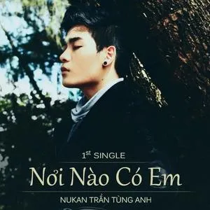 Nơi Nào Có Em (1st Single) - Nukan Trần Tùng Anh