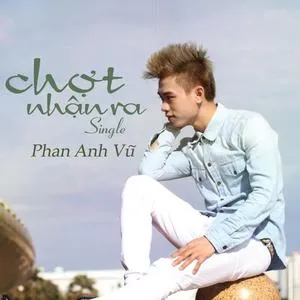 Chợt Nhận Ra (Single) - Phan Anh Vũ