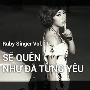Sẽ Quên Như Đã Từng Yêu (Vol. 1) - Ruby